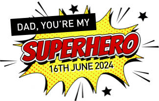 Dad, you're my Superhero! 16th June 2024