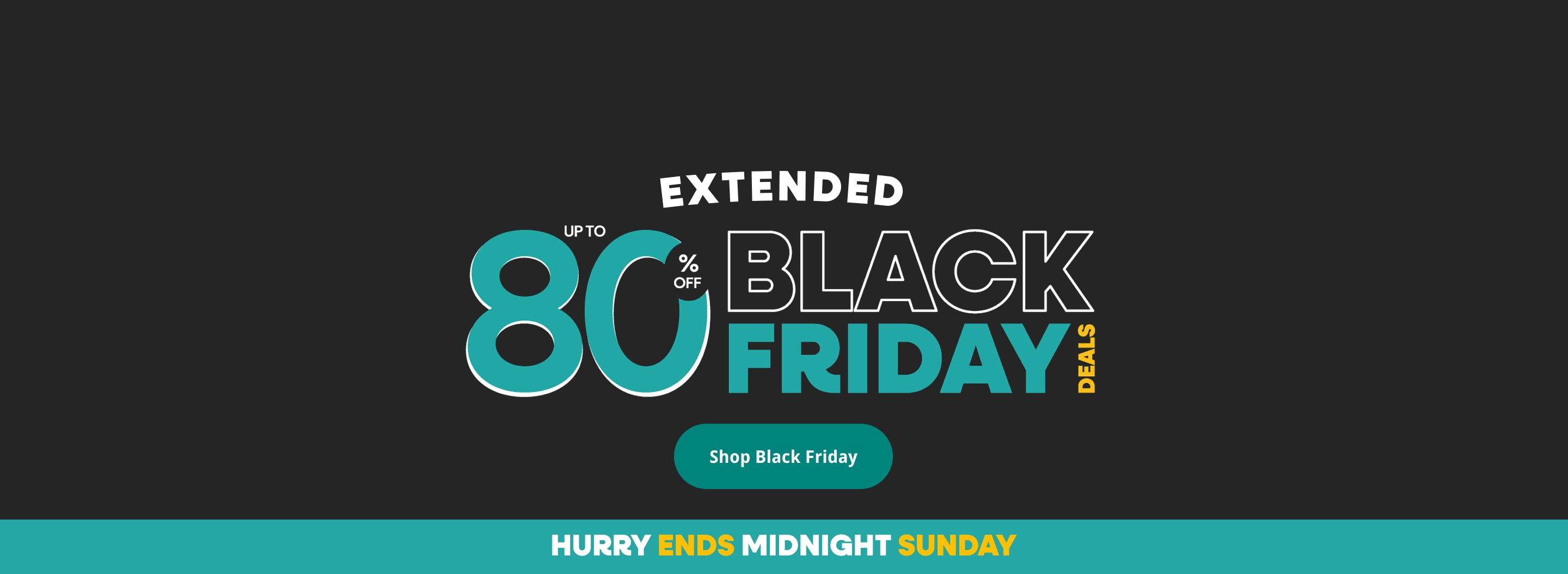 Black Friday Deals - Save up to 80% - Shop Now - Extended, ends Midnight Sunday