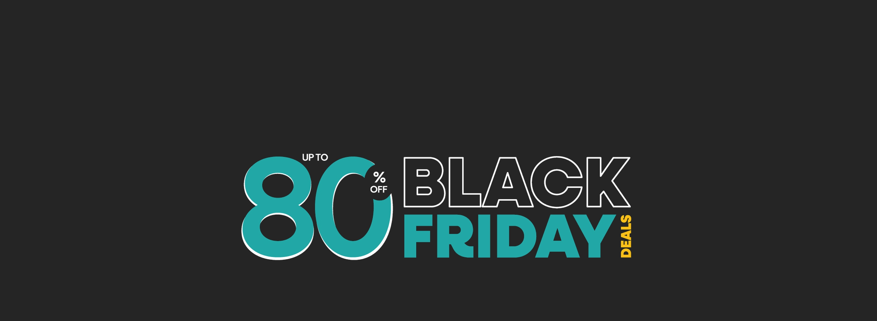 Black Friday Deals - Save up to 80% - Shop Now