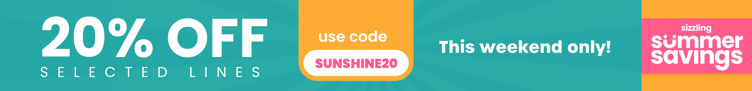 20% off selected lines this weekend only - use code SUNSHINE20