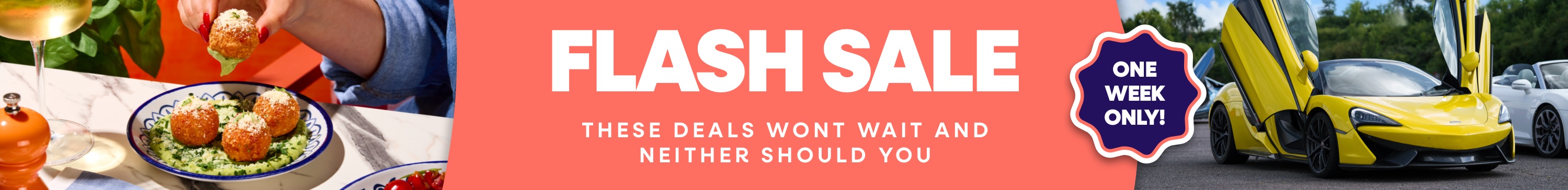 Flash Sale - These Deals Wont Wait And Neither Should You - One Week Only 